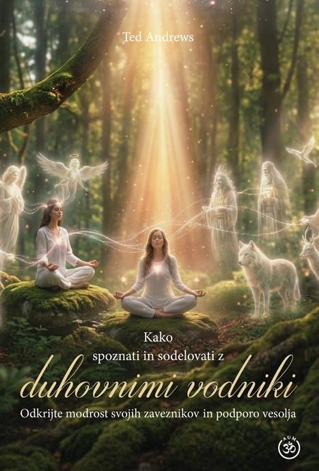 Nevidni zavezniki: kako vas duhovni vodniki ščitijo in usmerjajo